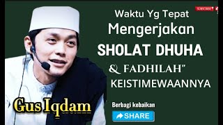 Gus Iqdam Waktu Yang Tepat Mengerjakan SHOLAT DHUHA [upl. by Strickman45]