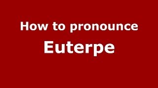 How to pronounce Euterpe GreekGreece  PronounceNamescom [upl. by Esinej646]