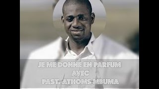 Pasteur Athoms MBUMA  Je me donne en parfum  Na mikabi ehh [upl. by Hope]