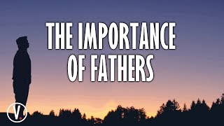 Fathers Day The Importance of Fathers [upl. by Frechette]