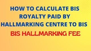 HOW TO CALCULATE HALLMARKING ROYALTY BIS Hallmarking Fee paid by Hallmarking Centre to BIS [upl. by Shulins]