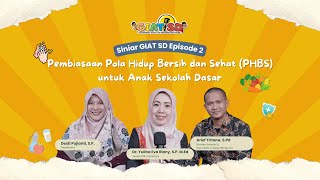 Siniar GIAT SD Episode 2  Pembiasaan Pola Hidup Bersih dan Sehat PHBS Untuk Anak Sekolah Dasar [upl. by Pearce348]