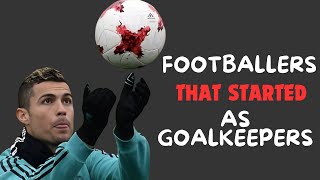 Footballers That Started As Goal Keepers  GoalGist [upl. by Boeke]