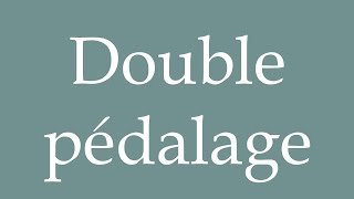 How to Pronounce Double pédalage Double pedaling Correctly in French [upl. by Adnolahs]