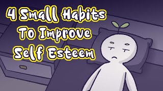 4 Small Habits To Improve Self Esteem [upl. by Gertrud990]