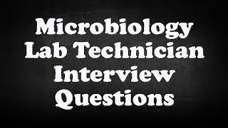 Microbiology Lab Technician Interview Questions [upl. by Alessig]