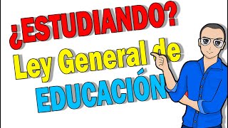 🍎 Ley GENERAL de EDUCACIÓN explicada [upl. by Guinna]