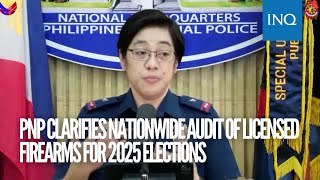 PNP clarifies nationwide audit of licensed firearms for 2025 elections [upl. by Dix849]