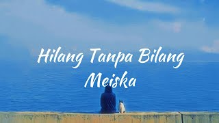 Meiska  Hilang Tanpa Bilang Lirik Lagu [upl. by Maggi523]