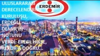 ULUSLARARASI DERECELENDİRME KURULUŞU EREĞLİ DEMİRE NOTUNU VERDİ EREGL HİSSESİ REKORA DOĞRU🚀 [upl. by Parfitt]