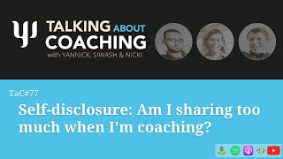 Selfdisclosure Am I sharing too much when Im coaching Talking About Coaching  Episode 77 [upl. by Anatsirhc739]