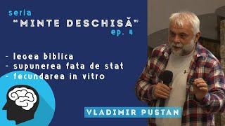 Vladimir Pustan  MINTE DESCHISĂ 4  Legea biblică  Supunerea față de stat  Fecundarea in vitro [upl. by Alyakcm]