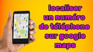 comment localiser un numéro de téléphone sur google maps [upl. by Landau301]