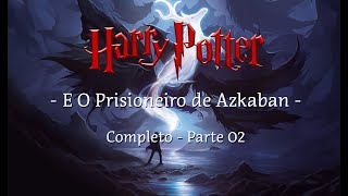 Harry Potter e o Prisioneiro de Azkaban  Completo Parte 02 [upl. by Nitsyrk]