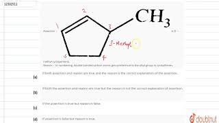 Assertion  is 3methyl cyclopentene Reason  In numbering double bonded carbon atoms gets [upl. by Carolin138]