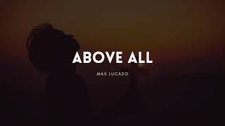 Above All LYRICS by Max Lucado [upl. by Yzzo]