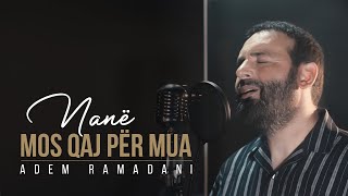 Adem Ramadani  Nanë mos qaj për mua [upl. by Persas]