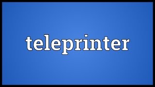 Teleprinter Meaning [upl. by Johannessen152]