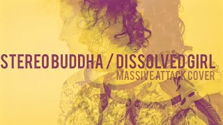 Stereo Buddha  Dissolved Girl  Massive Attack Cover [upl. by Nalhsa]