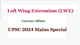 Left Wing Extremism  LWE Naxalism  UPSC 2024 Mains Current Affairs [upl. by Elin]