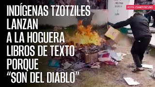 Indígenas chiapanecos lanzan a la hoguera Libros de Texto porque “son del diablo” [upl. by Notfilc]