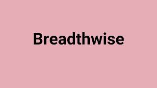 Breadthwise Meaning and Pronunciation [upl. by Isoj]