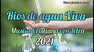 Rios de agua Viva  Canción Cristiana con Letra [upl. by Enihsnus]