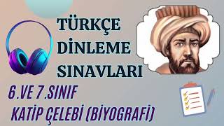 TÜRKÇE DİNLEME SINAVI 6 VE 7SINIF KATİP ÇELEBİ  BİYOGRAFİ [upl. by Adnerol]