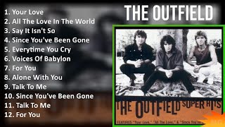 The Outfield 2024 MIX Playlist  Your Love All The Love In The World Say It Isnt So Since Yo [upl. by Annait]