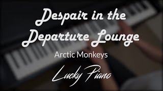 Piano Cover Despair in the Departure Lounge by Arctic Monkeys [upl. by Lazor588]