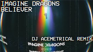 Believer  DJ Acemetrical Remix Imagine Dragons [upl. by Nomae]