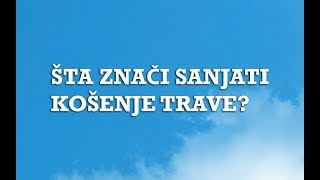 Sanjarica  Sanovnik  Šta znači sanjati Košenje trave [upl. by Aliet418]