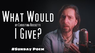 quotWhat Would I Givequot by Christina Rossetti  Sunday Poem [upl. by Collins]