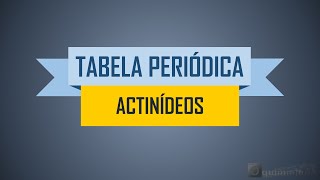 Tabela Periódica  Grupo dos Actinídeos [upl. by Jurdi968]