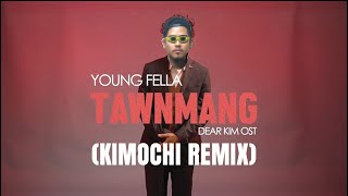 Young Fella  Tawnmang KIMOCHI Remix [upl. by Hoag116]