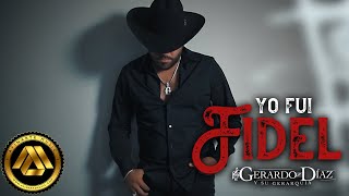 Gerardo Diaz y Su Gerarquia  Yo Fui Fidel Video Oficial [upl. by Ranite268]