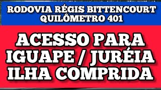 RÉGIS BITTENCOURT KM 401  ACESSO PARA IGUAPE  JURÉIA  ILHA COMPRIDA  PRAIAS [upl. by Rbma]