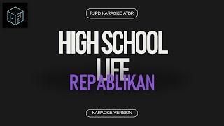 High School Life  Repablikan Karaoke Version by RJPD [upl. by Gnex]