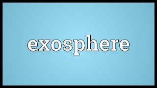 Exosphere Meaning [upl. by Rochella602]