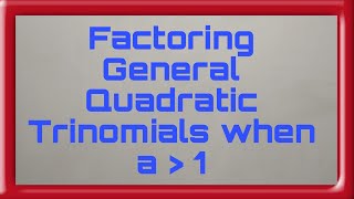 How to Factor General Quadratic Trinomials when a is greater than 1 [upl. by Inek]