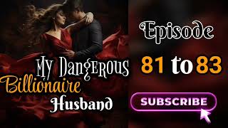 My Dangerous Billionaire Husband ep 81 to83 डैंजरस बिलियनेयर हसबैंड की जूनूनी मोहब्बत Devillove [upl. by Aivat]