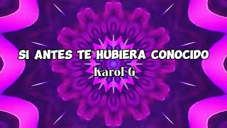 Karol G  Si Antes Te Hubiera Conocido LetraLyrics KarolG [upl. by Ecinaej]