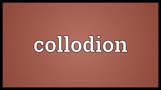 Collodion Meaning [upl. by Mcdonald]