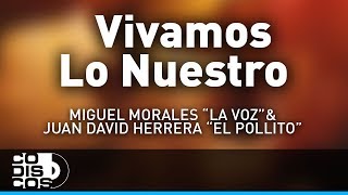 Vivamos Lo Nuestro Miguel Morales La Voz y Juan David Herrera El Pollito  Audio [upl. by Punke]