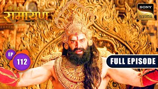 Ravan के दरबार में Angad ने दी चुनौती  Shrimad Ramayan  Ep 112  Full Episode [upl. by Floridia]