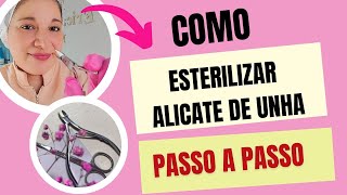 Como Esterilizar os Alicates de Unhas Passo Passo [upl. by Adnical766]