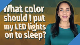 What color should I put my LED lights on to sleep [upl. by Jarib]