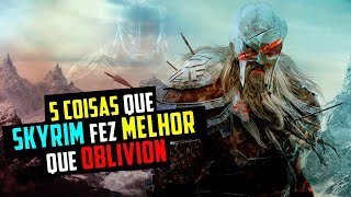 5 COISAS QUE SKYRIM FEZ MELHOR QUE OBLIVION [upl. by Acnalb]