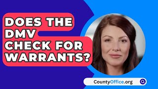 Does The Dmv Check For Warrants  CountyOfficeorg [upl. by Aihsened]