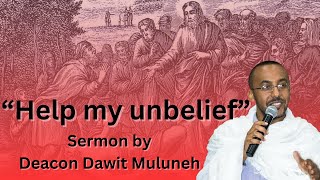 “Help my unbelief” Mark 924  Deacon Dawit Muluneh  English sermon [upl. by Lairret]